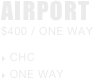 AIRPORT
$400 / ONE WAY

 CHC
 one way